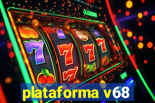 plataforma v68